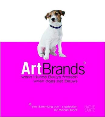 Couverture du livre « Art brands ; when dogs eat Beuys » de Michael Klant aux éditions Hatje Cantz