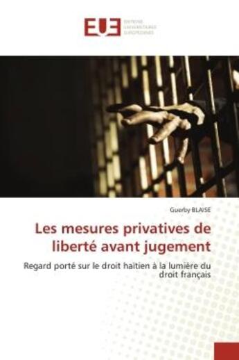 Couverture du livre « Les mesures privatives de liberte avant jugement - regard porte sur le droit haitien a la lumiere du » de Blaise Guerby aux éditions Editions Universitaires Europeennes