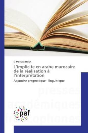 Couverture du livre « L'implicite en arabe marocain: de la realisation a l'interpretation - approche pragmatique - linguis » de Ftouh El Mostafa aux éditions Editions Universitaires Europeennes