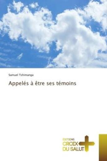 Couverture du livre « Appeles a etre ses temoins » de Tshimanga Samuel aux éditions Croix Du Salut