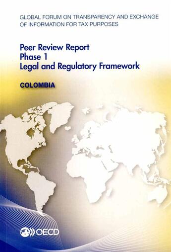 Couverture du livre « Colombia, peer review report phase 1 legal and regulatory framework ; global forum on transparency and exchange of information for tax purposes peer reviews » de Ocde aux éditions Ocde