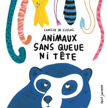 Couverture du livre « Animaux sans queue ni tête » de Camille De Cussac aux éditions Seuil Jeunesse