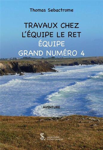 Couverture du livre « Travaux chez l equipe le ret - equipe grand numero 4 » de Sebactrome Thomas aux éditions Sydney Laurent