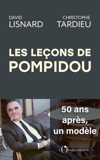 Couverture du livre « Les leçons de Pompidou : 50 ans après un modèle » de Christophe Tardieu et David Lisnard aux éditions L'observatoire