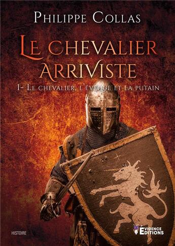 Couverture du livre « Le chevalier arriviste t.1 ; le chevalier, l'évêque et la putain » de Collas Philippe aux éditions Evidence Editions