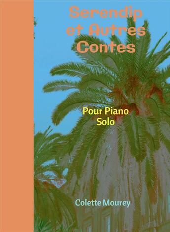 Couverture du livre « Serendip et autres contes ; pour piano solo » de Colette Mourey aux éditions Bookelis