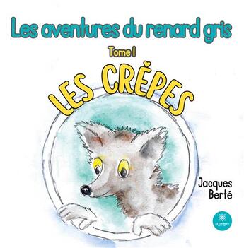 Couverture du livre « Les aventures du renard gris : Tome I : Les crêpes » de Berte Jacques aux éditions Le Lys Bleu