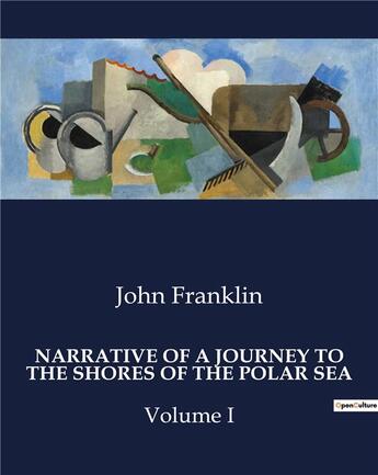 Couverture du livre « Narrative of a journey to the shores of the polar sea volume I » de John Franklin aux éditions Culturea