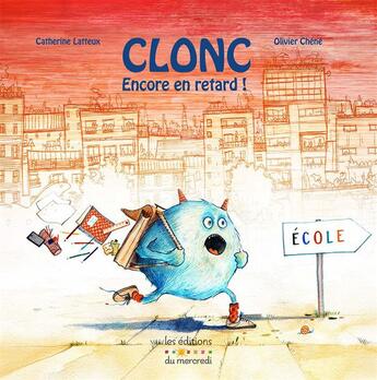 Couverture du livre « Clonc, encore en retard ! » de Catherine Latteux et Olivier Chene aux éditions Les Editions Du Mercredi
