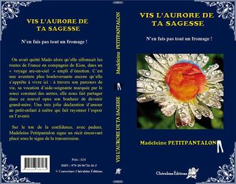 Couverture du livre « Vis l'aurore de ta sagesse ; n'en fais pas tout un fromage ! » de Madeleine Petitpantalon aux éditions Cherubins Editions