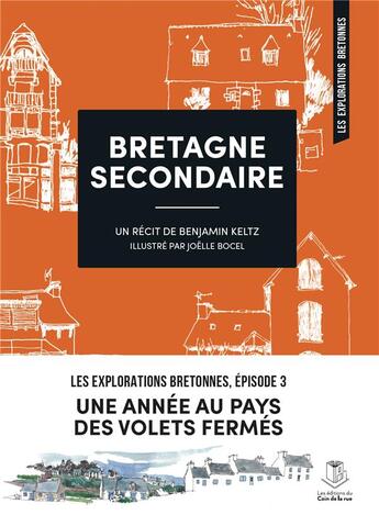 Couverture du livre « Bretagne secondaire : Une année au pays des volets fermés » de Benjamin Keltz et Joelle Bocel aux éditions Les Editions Du Coin De La Rue