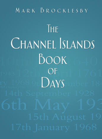 Couverture du livre « The Channel Islands Book of Days » de Brocklesby Mark aux éditions History Press Digital