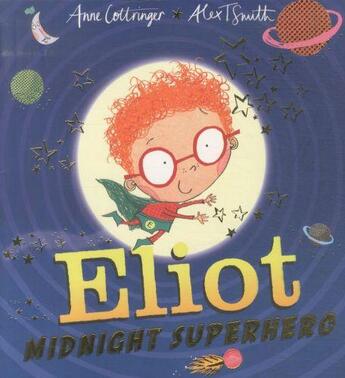 Couverture du livre « ELIOT, MIDNIGHT SUPERHERO » de Alex T. Smith et Anne Cottringer aux éditions Scholastic