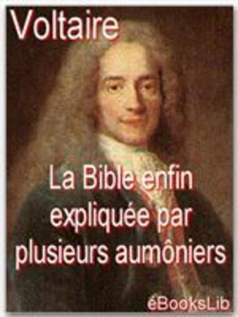 Couverture du livre « La Bible enfin expliquée par plusieurs aumôniers » de Voltaire aux éditions Ebookslib