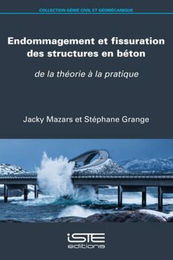 Couverture du livre « Endommagement et fissuration des structures en béton : de la théorie à la pratique » de Jacky Mazars et Stephane Grange aux éditions Iste