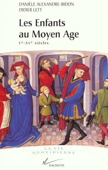 Couverture du livre « Les Enfants Au Moyen Age » de Danièle Alexandre-Bidon et Didier Lett aux éditions Hachette Litteratures