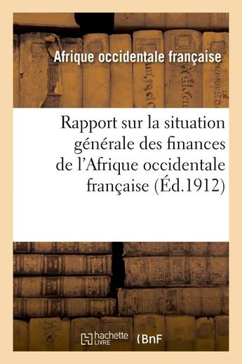 Couverture du livre « Rapport sur la situation generale des finances de l'afrique occidentale francaise » de Afrique Occidentale aux éditions Hachette Bnf