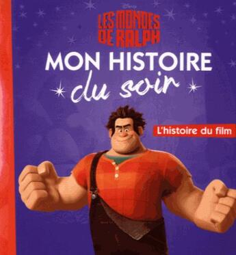 Couverture du livre « Mon histoire du soir : les Mondes de Ralph : l'histoire du film » de Disney aux éditions Disney Hachette