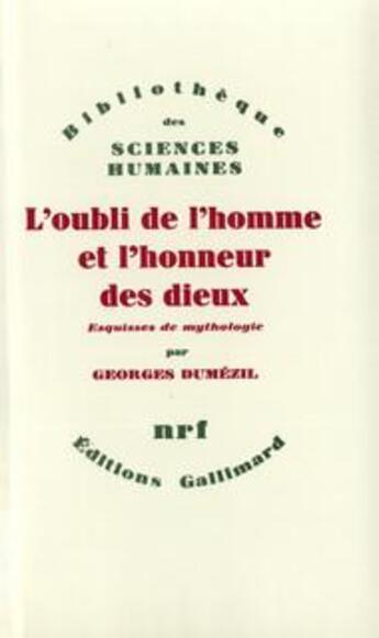 Couverture du livre « L'oubli de l'homme et l'honneur des dieux et autres essais ; vingt-cinq esquisses de mythologie » de Georges Dumezil aux éditions Gallimard