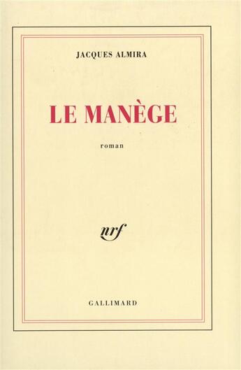 Couverture du livre « Le manege » de Jacques Almira aux éditions Gallimard