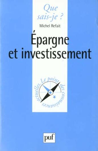 Couverture du livre « Épargne et investissement » de Michel Refait aux éditions Que Sais-je ?