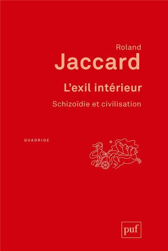 Couverture du livre « L'éxil intérieur ; schizoïdie et civilisation (4e édition) » de Roland Jaccard aux éditions Puf