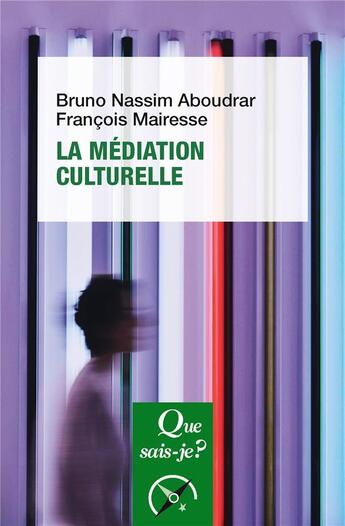 Couverture du livre « La médiation culturelle » de Francois Mairesse et Bruno-Nassim Aboudrar aux éditions Que Sais-je ?