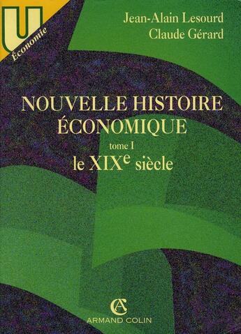 Couverture du livre « Nouvelle histoire économique t.1 ; le XIX siècle » de Claude Gerard et Jean Alain Lesourd aux éditions Armand Colin