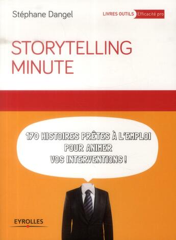 Couverture du livre « Storytelling minute ; 170 histoires prêtes à l'emploi pour animer vos interventions » de Stephane Dangel aux éditions Eyrolles