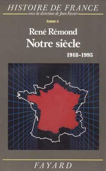 Couverture du livre « Notre siècle : Histoire de France (1918-1995) » de Jean-Francois Sirinelli et Rene Remond aux éditions Fayard