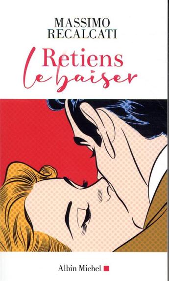 Couverture du livre « Retiens le baiser ; 7 brèves leçons sur l'amour » de Massimo Recalcati aux éditions Albin Michel