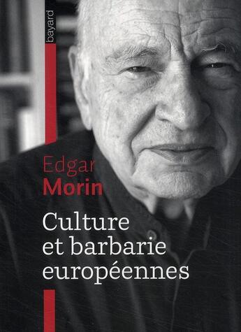 Couverture du livre « Culture et barbarie européennes (édition 2009) » de Edgar Morin aux éditions Bayard