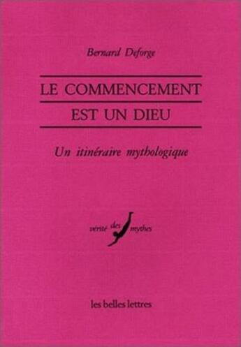 Couverture du livre « Commencement est un dieu. (Le) : Le Proche-Orient, Hésiode et les mythes. » de Bernard Deforge aux éditions Belles Lettres