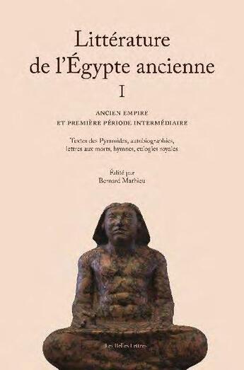 Couverture du livre « Litterature de l'Egypte anciennet.1 : ancien empire et première période intermédiaire ; textes des pyramides, autobiographies, lettres aux morts, hymnes, eulogies royales » de Bernard Mathieu aux éditions Belles Lettres