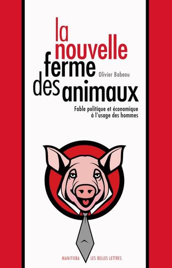 Couverture du livre « La nouvelle ferme des animaux ; fable politique et économique à l'usage des hommes » de Olivier Babeau aux éditions Manitoba