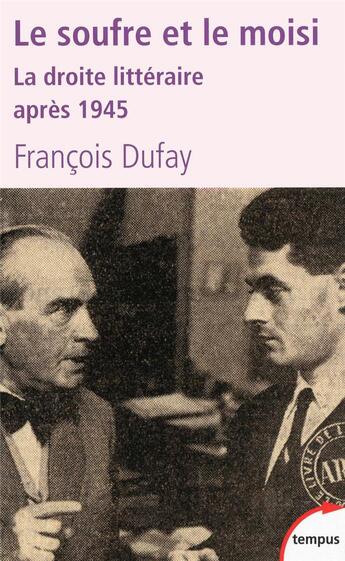 Couverture du livre « Le soufre et le moisi ; la droite littéraire après 1945 » de Francois Dufay aux éditions Tempus/perrin