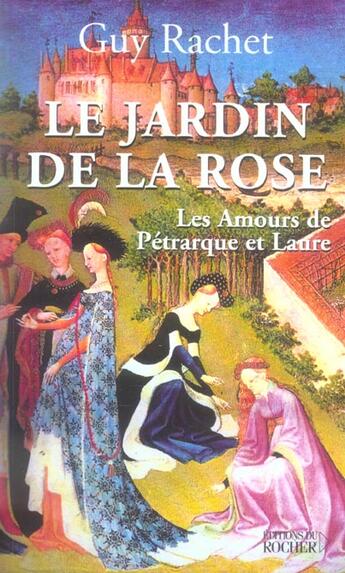 Couverture du livre « Le jardin de la rose - les amours de petrarque et laure » de Guy Rachet aux éditions Rocher