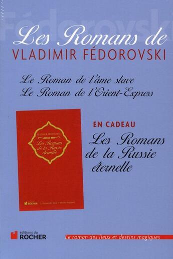 Couverture du livre « Les romans de Vladimir Fédorovski Tome 1 ; le roman de l'âme slave ; le roman de l'Orient-Express ; les romans de la Russie éternelle » de Fedorovski V aux éditions Rocher