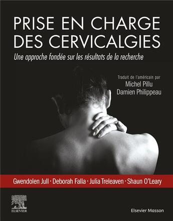 Couverture du livre « Prise en charge des cervicalgies : une approche fondée sur les résultats de la recherche » de Gwendolen Jull et Deborah Falla et Julia Treleaven et Shaun O'Leary aux éditions Elsevier-masson