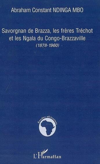 Couverture du livre « Savorgnan de brazza ; les frères tréchot et les ngala du congo » de  aux éditions L'harmattan