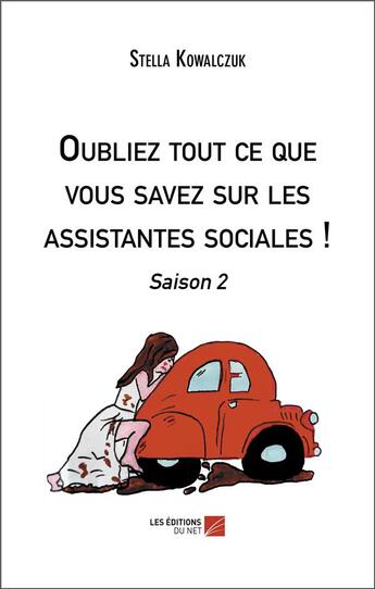 Couverture du livre « Oubliez tout ce que vous savez sur les assistantes sociales ! - saison 2 » de Stella Kowalczuk aux éditions Editions Du Net