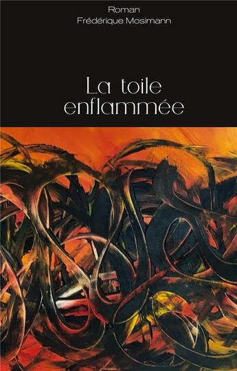 Couverture du livre « La toile enflammée » de Frederique Mosimann aux éditions Books On Demand