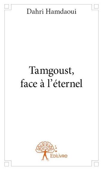 Couverture du livre « Tamgoust, face à l'éternel » de Dahri Hamdaoui aux éditions Edilivre