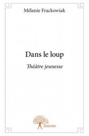 Couverture du livre « Dans le loup » de Melanie Frackowiak aux éditions Edilivre