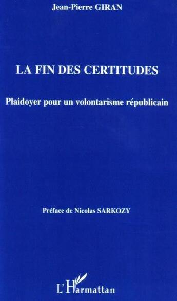 Couverture du livre « La fin des certitudes - plaidoyer pour un volontarisme republicain » de Jean-Pierre Giran aux éditions Editions L'harmattan