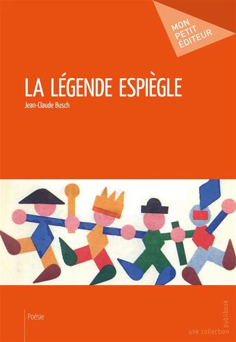 Couverture du livre « La légende espiègle » de Jean-Claude Busch aux éditions Mon Petit Editeur