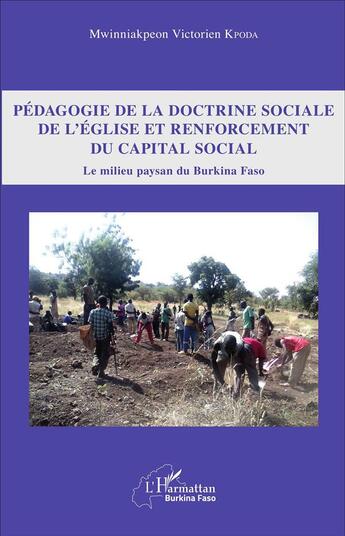 Couverture du livre « Pédagogie de la doctrine sociale de l'église et renforcement du capital social ; le milieu paysan du Burkina Faso » de Mwinniakpeon Victorien Kpoda aux éditions L'harmattan