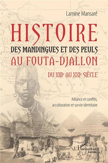 Couverture du livre « Histoire des Mandingues et des Peuls au Fouta-Djallon du XIII au XXI siècle : alliance et conflits, acculturarion et suivi identitaire » de Lamine Mansare aux éditions L'harmattan