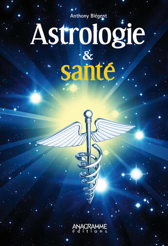 Couverture du livre « Astrologie & santé » de Anthony Blégent aux éditions Anagramme