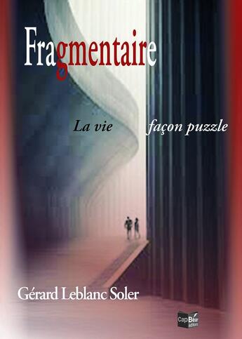 Couverture du livre « Fragmentaire, la vie façon Puzzle » de Gérard Leblanc Soler aux éditions Cap Bear